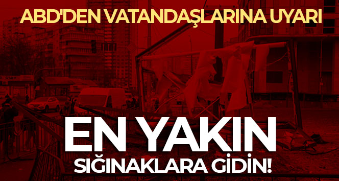 ABD’nin Ukrayna Büyükelçiliği, ülkedeki ABD’lilere en yakın sığınakları bulmaları yönünde uyardı