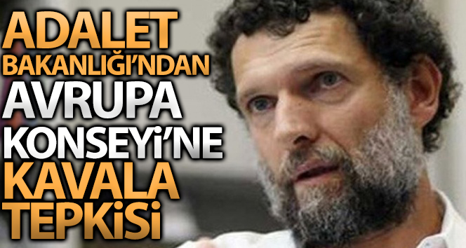 Adalet Bakanlığından Avrupa Konseyi’nin Osman Kavala kararına tepki