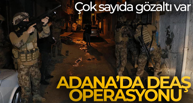 Adana’da DEAŞ operasyonu: Çok sayıda gözaltı var