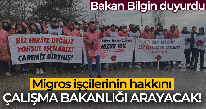 Bakan Bilgin: ‘Migros çalışanı işçilerin şikayeti ile ilgili soruşturma başlattık’