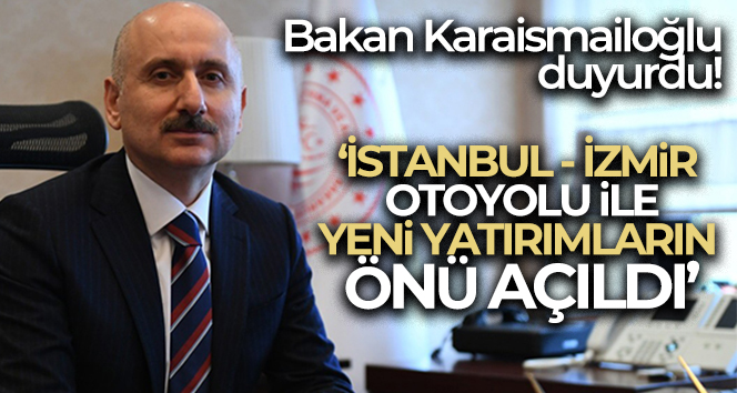 Bakan Karaismailoğlu: ‘İstanbul-İzmir Otoyolu üretim sektöründe GSYİH’ye 8,5 milyar lira katkı sundu’