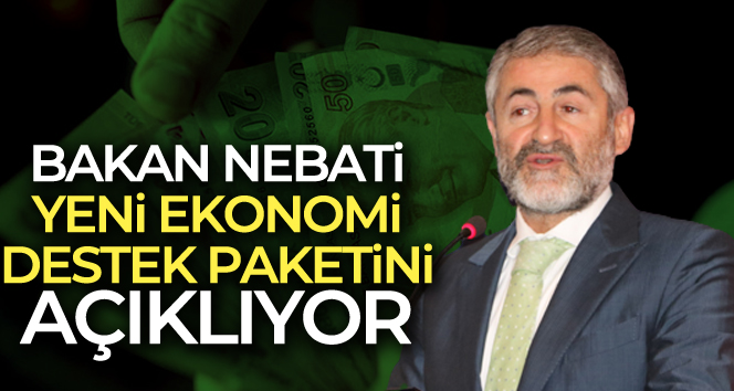 Bakan Nebati ekonomide yeni destek paketini açıklıyor!