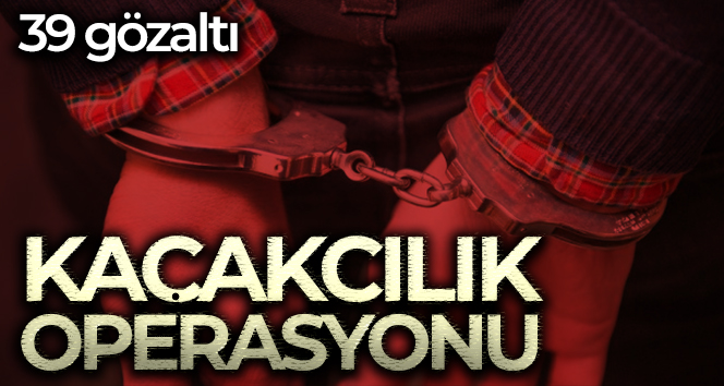 Başkent’te kaçakçılık operasyonlarında 39 gözaltı