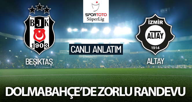 Beşiktaş – Altay Maçı Canlı Anlatım