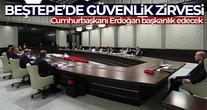 Beştepe’de güvenlik zirvesi