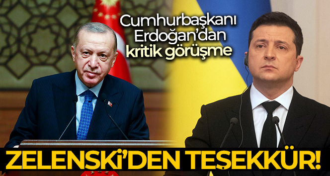 Cumhurbaşkanı Erdoğan, Zelenski ile görüştü!