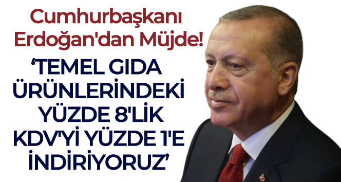 Cumhurbaşkanı Erdoğan’dan KDV müjdesi