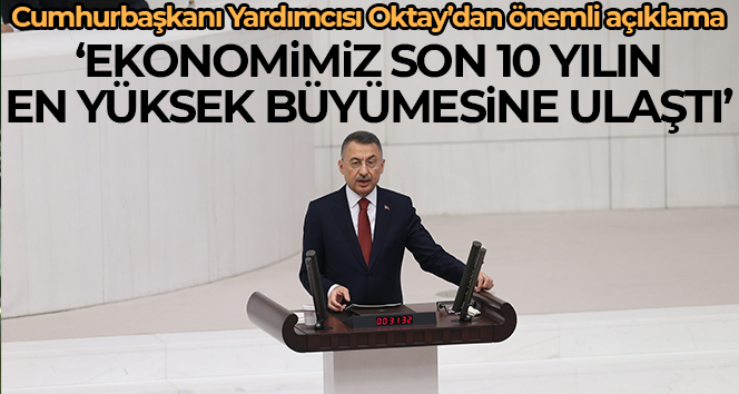 Cumhurbaşkanı Yardımcısı Oktay: ‘Ekonomimiz son 10 yıldaki en yüksek büyüme seviyesine ulaştı’