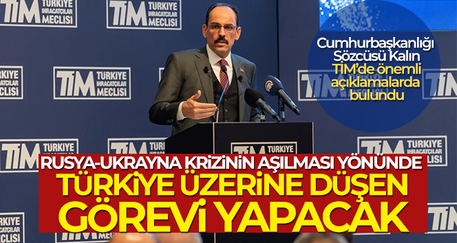 Cumhurbaşkanlığı Sözcüsü Kalın: ‘Rusya-Ukrayna krizinin aşılması yönünde Türkiye üzerine düşen görevi yapacak’