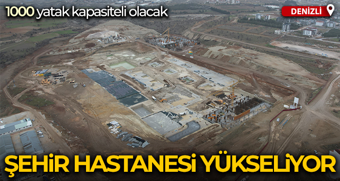 Denizli Şehir Hastanesi inşaatı yükseliyor