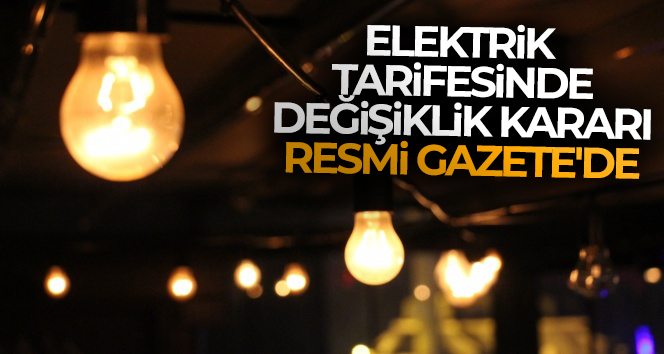 Elektrik tarifesinde değişiklik kararı Resmi Gazete’de