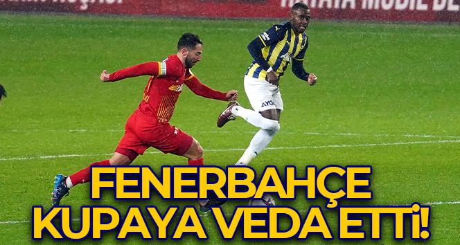 Fenerbahçe son dakika golüyle kupadan elendi