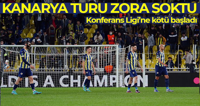 Fenerbahçe, UEFA Avrupa Konferans Ligi’nde turu zora soktu