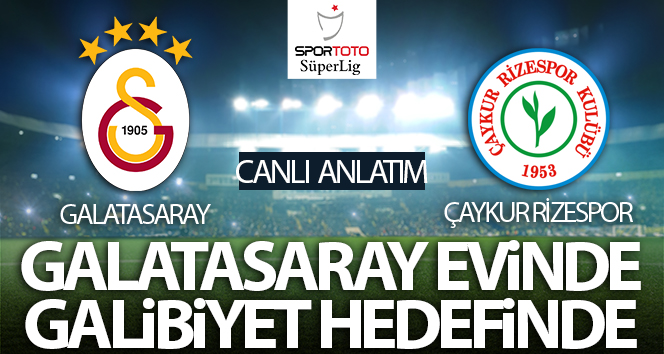 Galatasaray – Çaykur Rizespor Maç Anlatımı