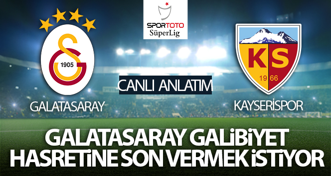 Galatasaray-Kayserispor Maç Anlatımı