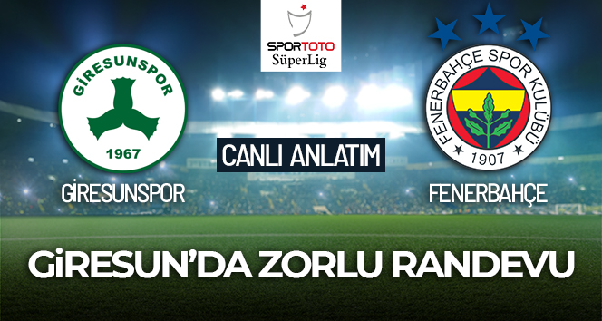 Giresunspor- Fenerbahçe Canlı Anlatım