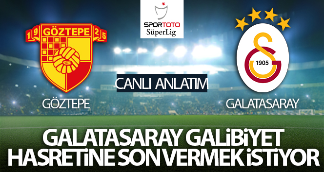 Göztepe – Galatasaray Maç Anlatımı