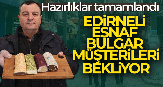 Hazırlıklarını tamamlayan esnaf Bulgar müşterilerini beklemeye başladı