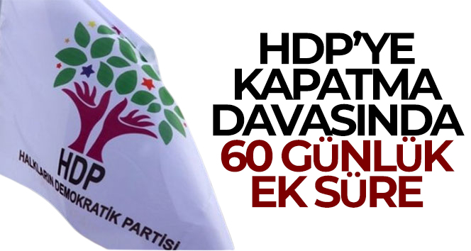 HDP’ye kapatma davasında 60 günlük ek süre!