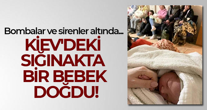 Kiev’deki sığınakta bir bebek doğdu