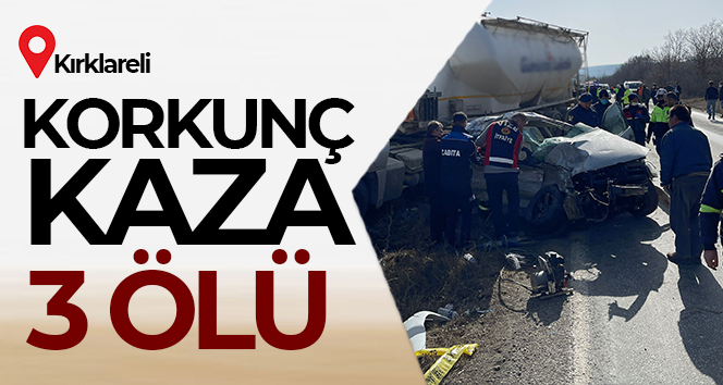 Kırklareli’nde korkunç kaza: 3 ölü