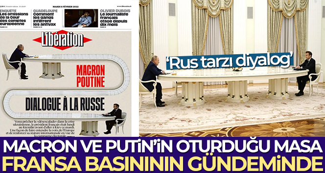 Macron ve Putin’in oturduğu masa Fransa basınının gündeminde