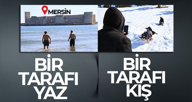 Mersin’in bir tarafı yaz, bir tarafı kış