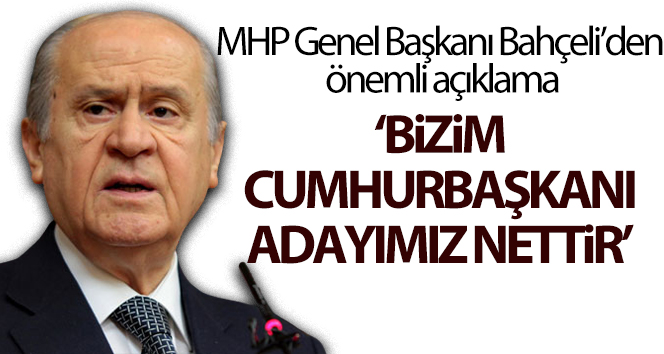 MHP Genel Başkanı Bahçeli: "Bizim cumhurbaşkanı adayımız nettir’