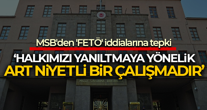 MSB’den ‘FETÖ’ iddialarına tepki!