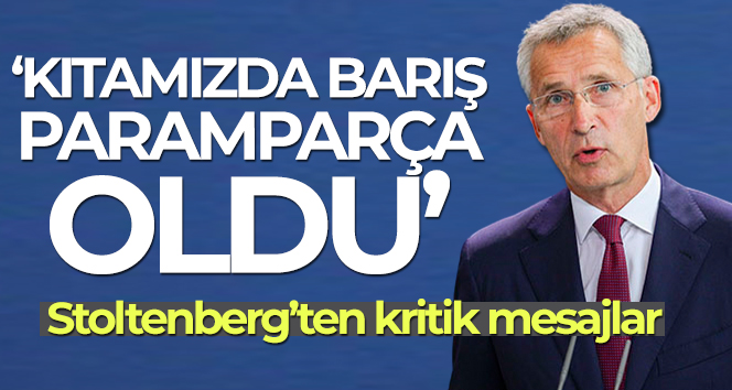 NATO Genel Sekreteri Stoltenberg: ‘Kıtamızda barış paramparça oldu’