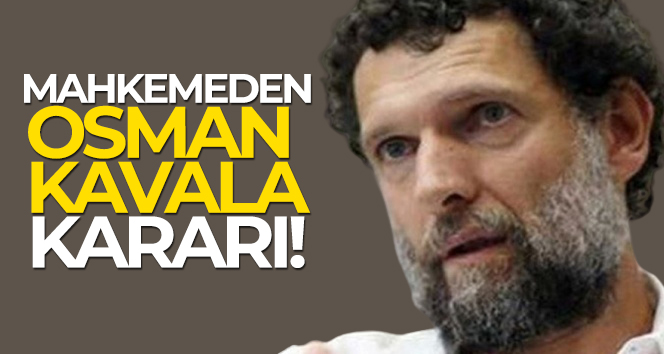 Osman Kavala’nın tutukluluk halinin devamına karar verildi