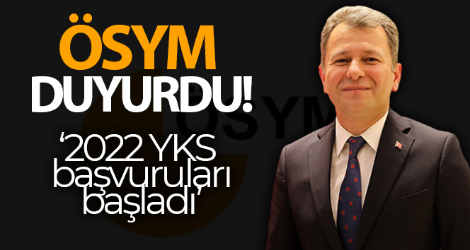 ÖSYM Başkanı Aygün: ‘2022 YKS başvuruları başladı’