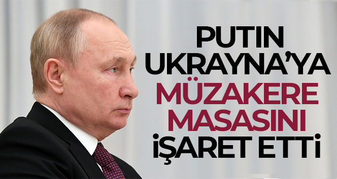 Putin, Ukrayna’ya müzakere masasını işaret etti