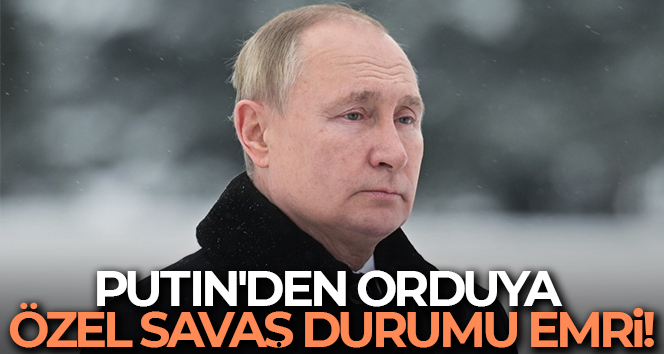 Putin’den orduya özel savaş durumu emri!
