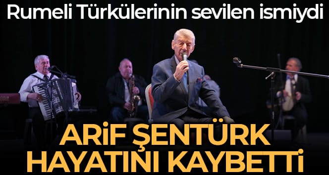 Rumeli Türkülerinin sevilen ismi Arif Şentürk hayatını kaybetti
