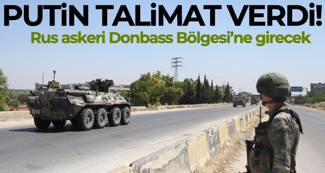 Rus askeri Donbass Bölgesi’ne girecek