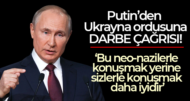 Rusya Devlet Başkanı Putin’den Ukrayna ordusuna darbe çağrısı