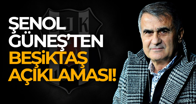 Şenol Güneş: ‘Beşiktaş konusunda kimseyle bir görüşmem olmadı’
