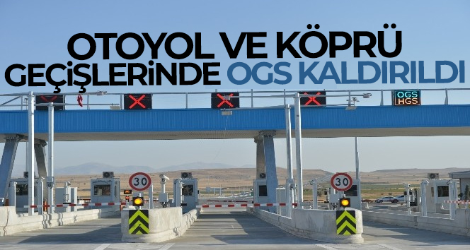Son dakika! Otoyol ve köprü geçişlerinde OGS kaldırıldı