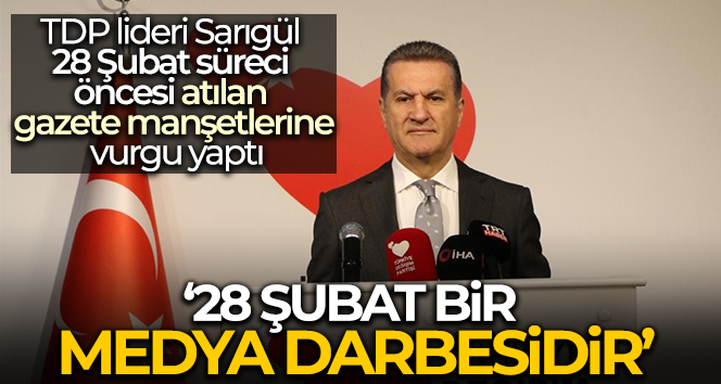 TDP lideri Sarıgül: ’28 Şubat bir medya darbesidir’