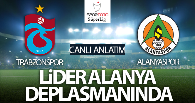 Trabzonspor – Alanyaspor Maçı Canlı Anlatım
