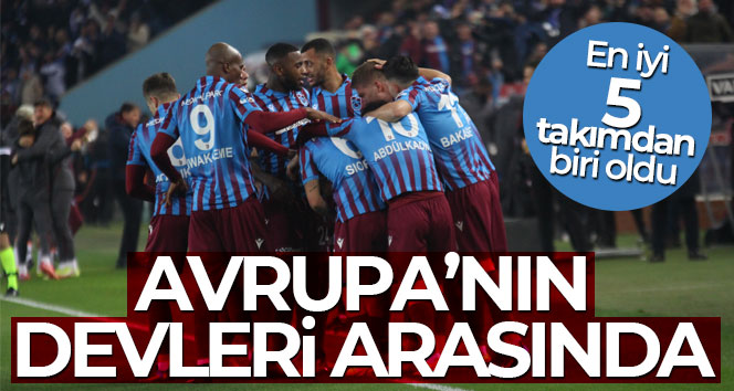 Trabzonspor Avrupa’nın devleri arasında