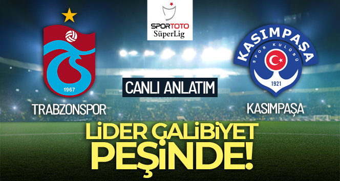 Trabzonspor – Kasımpaşa Canlı Anlatım
