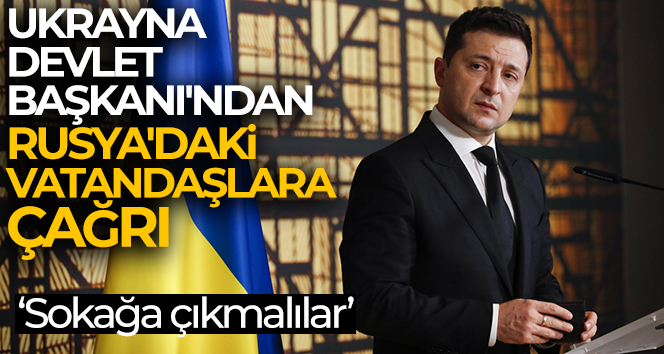 Ukrayna Devlet Başkanı’ndan Rusya’daki vatandaşlara çağrı