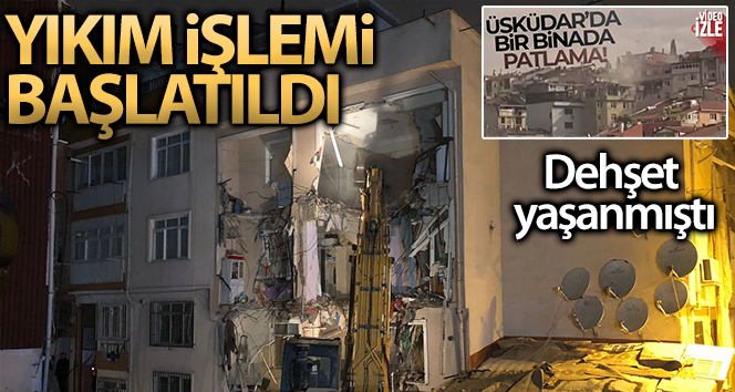 Üsküdar’da doğalgaz patlaması yaşanan binada yıkım işlemi başladı