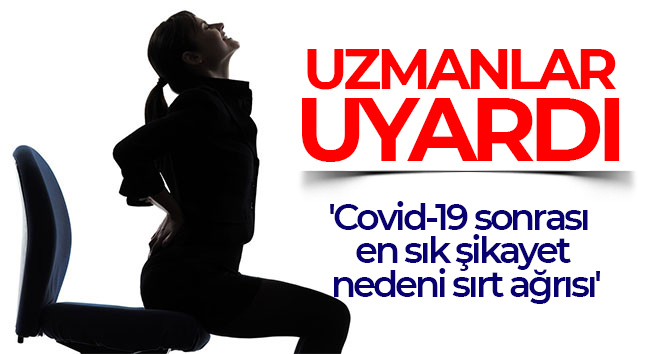 Uzmanlar uyardı: ‘Covid-19 sonrası en sık şikayet nedeni sırt ağrısı’
