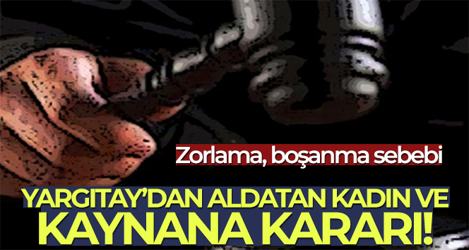 Yargıtay’dan aldatan kadın ve kaynana kararı