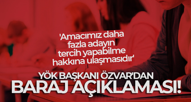 YÖK Başkanı Özvar’dan baraj açıklaması