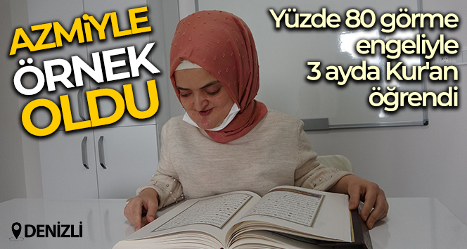 Yüzde 80 görme engelli genç kız, azmiyle 3 ayda Kur’an öğrendi