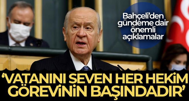Bahçeli: ‘Vatanını seven her hekim görevinin başındadır’